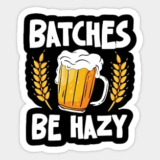 Batches Be Hazy - Beer Sticker